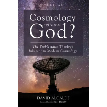 Cosmology Without God?: The Problematic Theology Inherent in Modern Cosmology