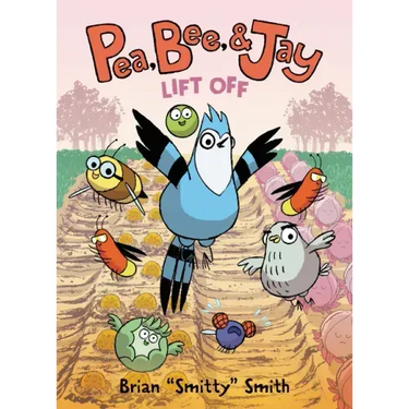Pea, Bee, & Jay #3: Lift Off: A Graphic Novel