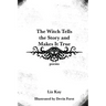 The Witch Tells the Story and Makes It True: Poems