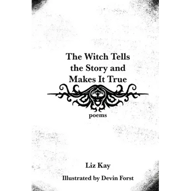 The Witch Tells the Story and Makes It True: Poems