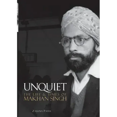 Unquiet. The Life and Times of Makhan Singh