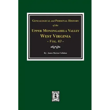 Genealogical and Personal History of Upper Monongahela Valley, West Virginia, Vol. #3