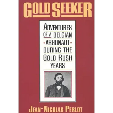 Gold Seeker: Adventures of a Belgian Argonaut During the Gold Rush Years