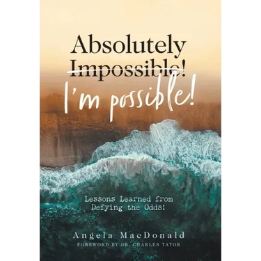 Absolutely I'm Possible!: Lessons Learned from Defying the Odds