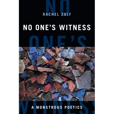No One's Witness: A Monstrous Poetics