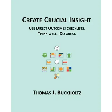 Create Crucial Insight: Use Direct Outcomes checklists. Think well. Do great.