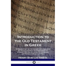 Introduction to the Old Testament in Greek: A Commentary on the History and Contents of the Alexandrian Old Testament; its Literary Use and Influence