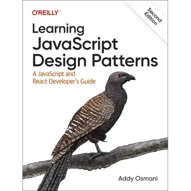 Learning JavaScript Design Patterns: A JavaScript and React Developer's Guide