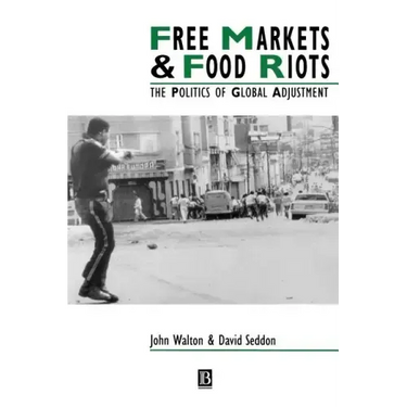Free Markets & Food Riots: The Politics of Global Adjustment