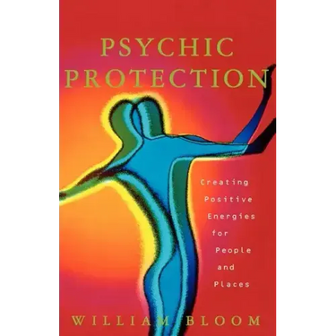 Psychic Protection: Creating Positive Energies for People and Places
