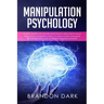Manipulation Psychology: How to Manipulate and Influence People Using Empath Skills. The Complete Beginner's Guide to Learn the Best Persuasion