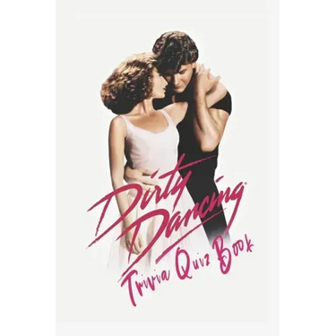 Dirty Dancing: Trivia Quiz Book