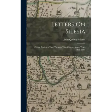 Letters On Silesia: Written During a Tour Through That Country in the Years 1800, 1801