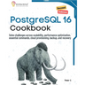 PostgreSQL 16 Cookbook, Second Edition: Solve challenges across scalability, performance optimization, essential commands, cloud provisioning, backup,