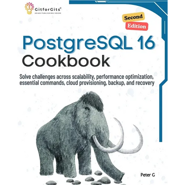 PostgreSQL 16 Cookbook, Second Edition: Solve challenges across scalability, performance optimization, essential commands, cloud provisioning, backup,