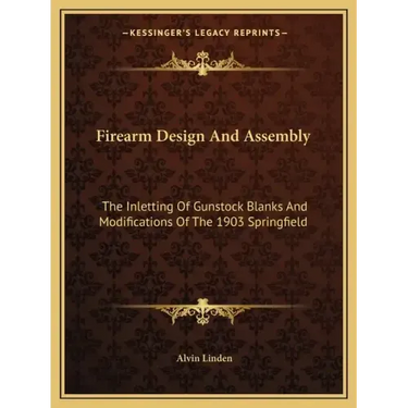 Firearm Design and Assembly: The Inletting of Gunstock Blanks and Modifications of the 1903 Springfield