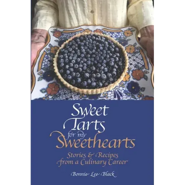 Sweet Tarts for my Sweethearts: Stories & Recipes from a Culinary Career