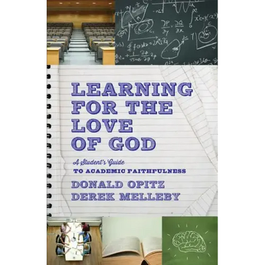 Learning for the Love of God: A Student's Guide to Academic Faithfulness