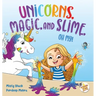 Unicorns, Magic, and Slime, Oh My!