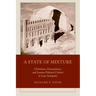 A State of Mixture: Christians, Zoroastrians, and Iranian Political Culture in Late Antiquity Volume 56