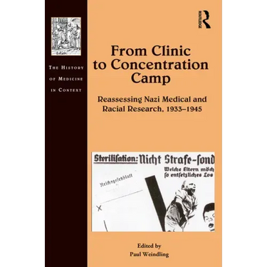 From Clinic to Concentration Camp: Reassessing Nazi Medical and Racial Research, 1933-1945