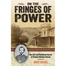 On the Fringes of Power: The Life and Turbulent Career of Stephen Wallace Dorsey