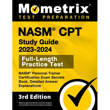 Nasm CPT Study Guide 2023-2024 - Nasm Personal Trainer Certification Exam Secrets Book, Full-Length Practice Test, Detailed Answer Explanations: [3rd