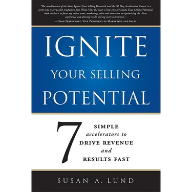 Ignite Your Selling Potential: 7 Simple Accelerators to Drive Revenue and Results Fast
