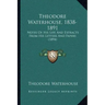 Theodore Waterhouse, 1838-1891: Notes Of His Life And Extracts From His Letters And Papers (1894)