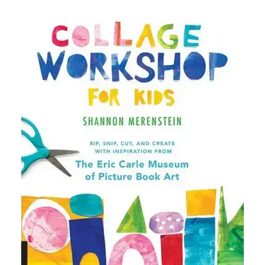 Collage Workshop for Kids: Rip, Snip, Cut, and Create with Inspiration from the Eric Carle Museum