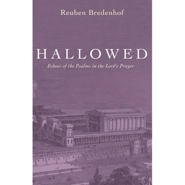 Hallowed: Echoes of the Psalms in the Lord's Prayer