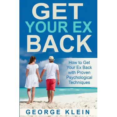 Get Your Ex Back: How to Get Your Ex Back with Proven Psychological Techniques