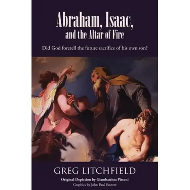 Abraham, Isaac, and the Altar of Fire: Did God foretell the future sacrifice of his own son?