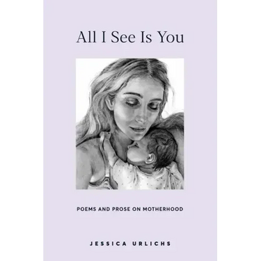 All I See Is You: Poetry & Proses for a Mothers Heart