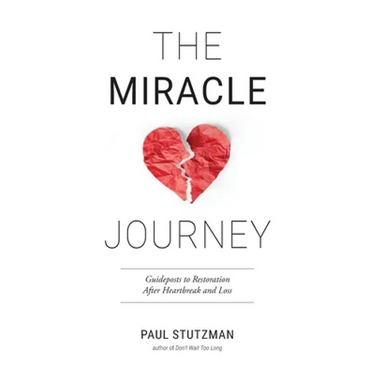 The Miracle Journey: Guideposts to Restoration After Heartbreak and Loss