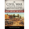 The Civil War in Mississippi: Major Campaigns and Battles