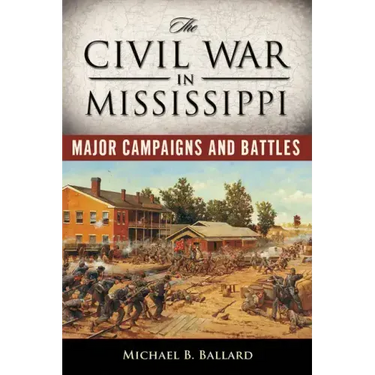 The Civil War in Mississippi: Major Campaigns and Battles