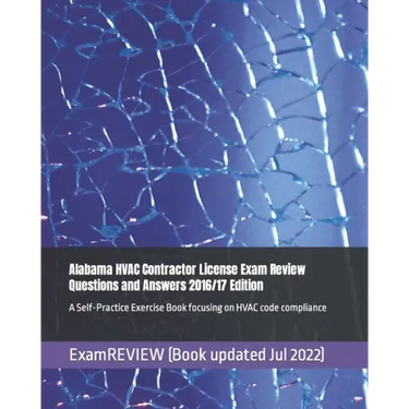 Alabama HVAC Contractor License Exam Review Questions and Answers 2016/17 Edition: A Self-Practice Exercise Book focusing on HVAC code compliance