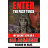 Enter the Past Tense: My Secret Life as a CIA Assassin