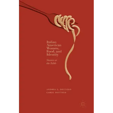 Italian American Women, Food, and Identity: Stories at the Table
