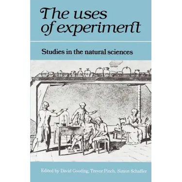 The Uses of Experiment: Studies in the Natural Sciences