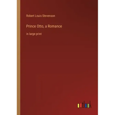 Prince Otto, a Romance: in large print
