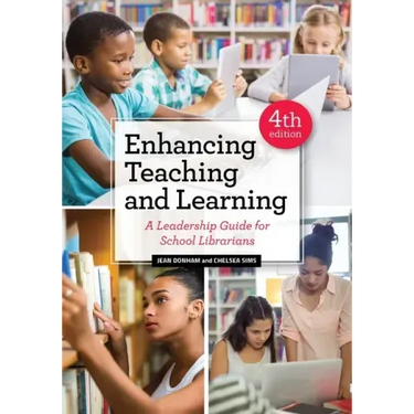 Enhancing Teaching and Learning: A Leadership Guide for School Librarians