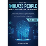 How to Analyze People: NLP 2.0 and Brain Training 2-in-1: Book Cutting-Edge Techniques to Analyze People and Retain Focus & Concentration to Permanent