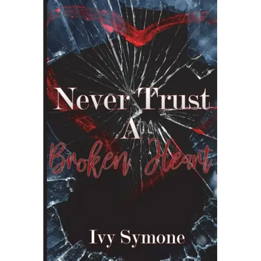 Never Trust A Broken Heart