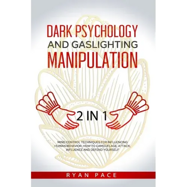 Dark Psychology and Gaslighting Manipulation: + How to Analyze People and Body Language. The Secret Sciences of Mind Control to Influence and Win. (2