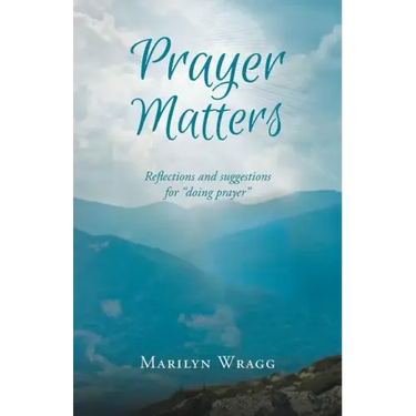 Prayer Matters: reflections and suggestions for "doing prayer"