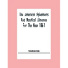 The American Ephemeris And Nautical Almanac For The Year 1861
