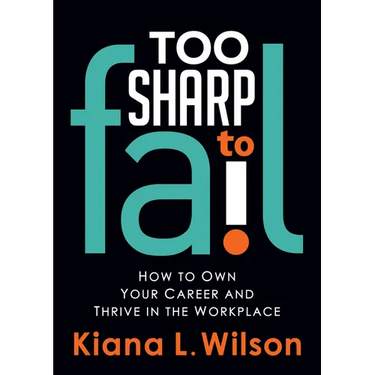 Too Sharp to Fail: How to Own Your Career and Thrive in the Workplace