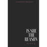Is She The Reason